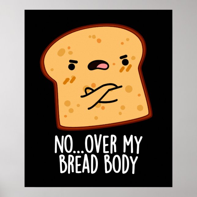 Over My Bread Body Funny Food Pun Dark BG Poster (Front)