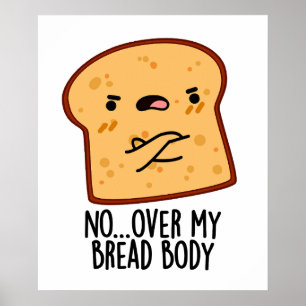Over My Bread Body Funny Food Pun  Poster