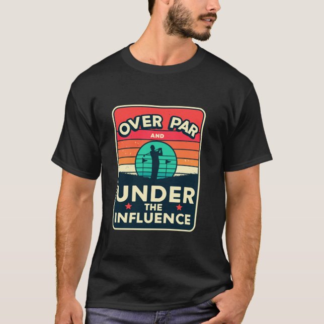 Over Par And Under Influence Drinking Beer Funny G T-Shirt (Front)