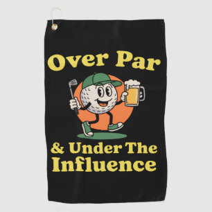 Over Par and Under The Influence Golf Drinking  Towel