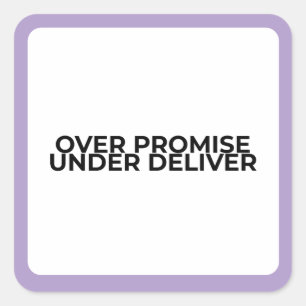 Over Promise Under Deliver Bold Typographic  Square Sticker