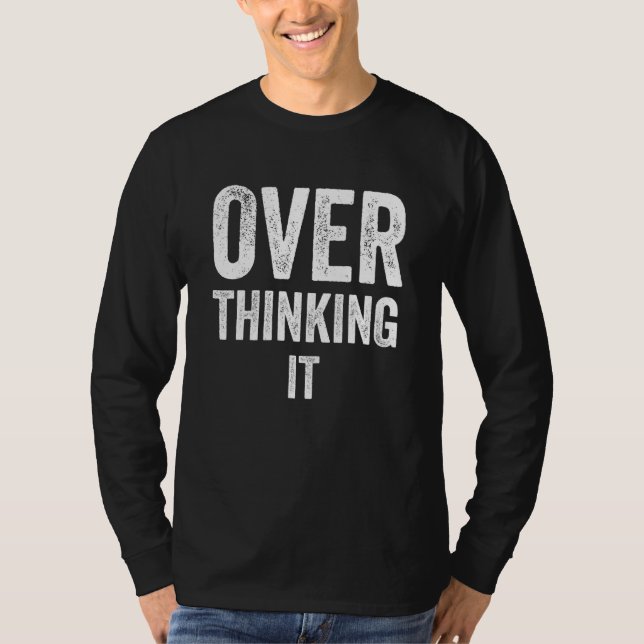 Over Thinking It T-Shirt (Front)