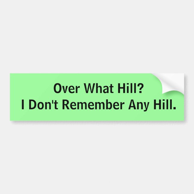 Over What Hill? Bumper Sticker (Front)