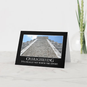 Overachieving is usually not worth the effort card