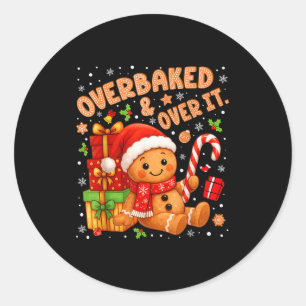 Overbaked And Over It Christmas Cookies Gingerbrea Classic Round Sticker