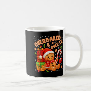 Overbaked And Over It Christmas Cookies Gingerbrea Coffee Mug