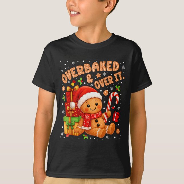 Overbaked And Over It Christmas Cookies Gingerbrea T-Shirt (Front)