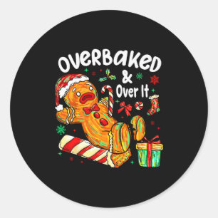 Overbaked And Over It Gingerbread Christmas Baking Classic Round Sticker