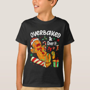 Overbaked And Over It Gingerbread Christmas Baking T-Shirt