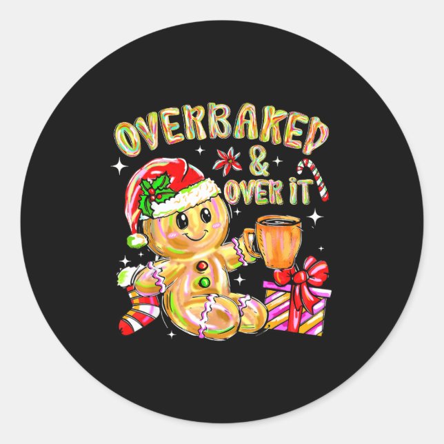 Overbaked And Over It Xmas Cookies Baking Gingerbr Classic Round Sticker (Front)