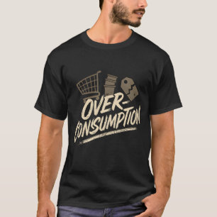 Overconsumption T-Shirt