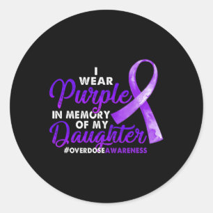 Overdose Awareness I Wear Purple For My Daughter 1 Classic Round Sticker