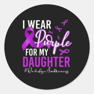 Overdose Awareness I Wear Purple For My Daughter 4 Classic Round Sticker