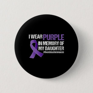 Overdose Awareness I Wear Purple For My Daughter 6 Cm Round Badge