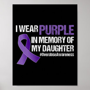 Overdose Awareness I Wear Purple For My Daughter  Poster