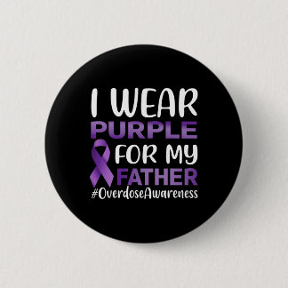 Overdose Awareness I Wear Purple For My Father  6 Cm Round Badge
