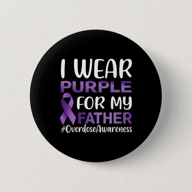 Overdose Awareness I Wear Purple For My Father  6 Cm Round Badge (Front)