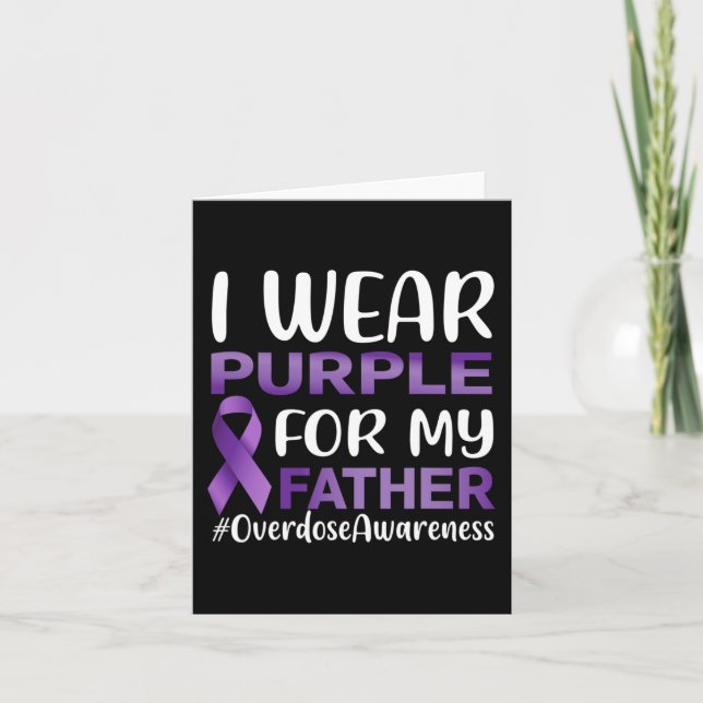 Overdose Awareness I Wear Purple For My Father  Card (Front)