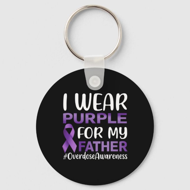 Overdose Awareness I Wear Purple For My Father  Key Ring (Front)