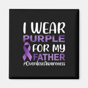 Overdose Awareness I Wear Purple For My Father Magnet