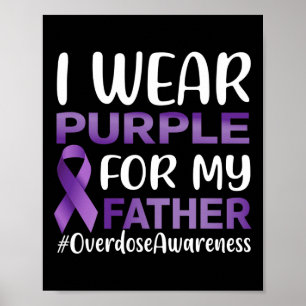 Overdose Awareness I Wear Purple For My Father  Poster