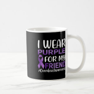 Overdose Awareness I Wear Purple For My Friend Coffee Mug