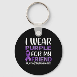 Overdose Awareness I Wear Purple For My Friend Key Ring