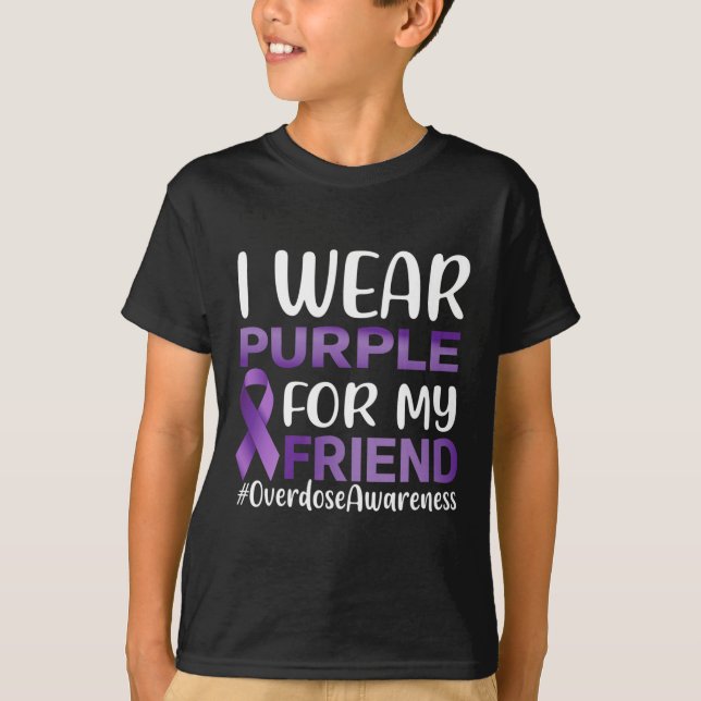 Overdose Awareness I Wear Purple For My Friend  T-Shirt (Front)