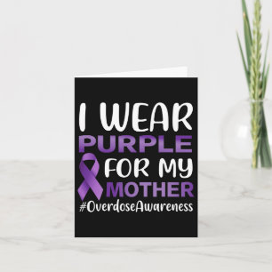 Overdose Awareness I Wear Purple For My Mother Card