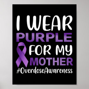 Overdose Awareness I Wear Purple For My Mother Poster