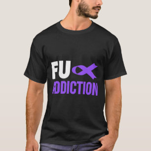 Overdose Awareness  - Overdose Awareness FU Addict T-Shirt