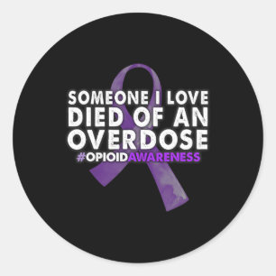 Overdose Awareness Someone I Love Died  Classic Round Sticker