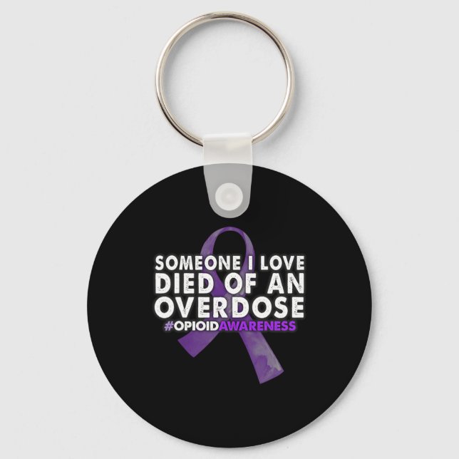 Overdose Awareness Someone I Love Died  Key Ring (Front)
