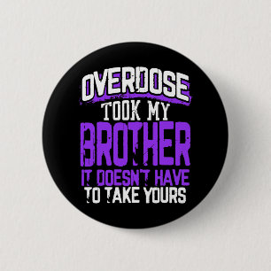 Overdose Took My Brother It Doesn't' Have To Take 6 Cm Round Badge