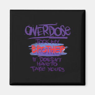 Overdose Took My Brother It Doesn't' Have To Take Magnet