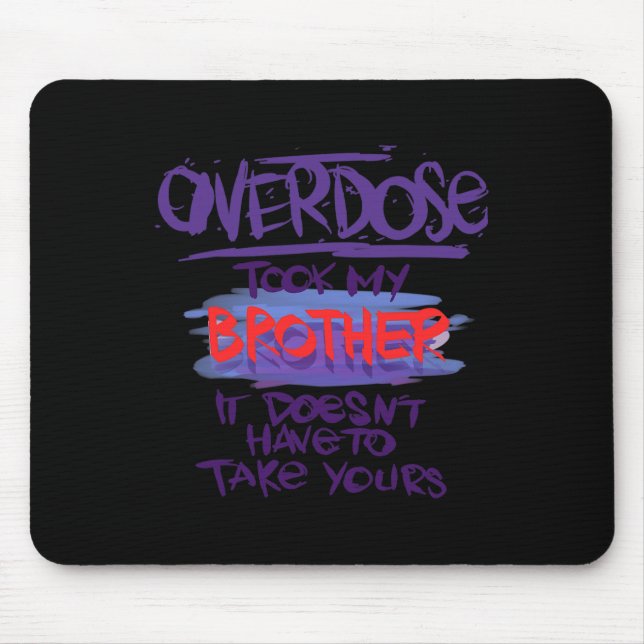 Overdose Took My Brother It Doesn't' Have To Take  Mouse Mat (Front)