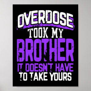 Overdose Took My Brother It Doesn't' Have To Take Poster