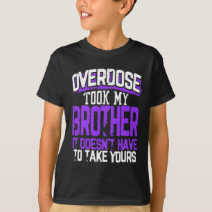 Overdose Took My Brother It Doesn't' Have To Take T-Shirt