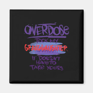 Overdose Took My Granddaughter Doesn't' Have To Ta Magnet