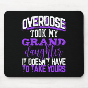Overdose Took My Granddaughter Doesn't' Have To Ta Mouse Mat