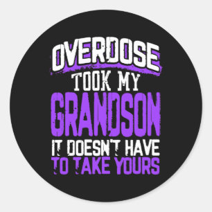 Overdose Took My Grandson It Doesn't' Have To Take Classic Round Sticker