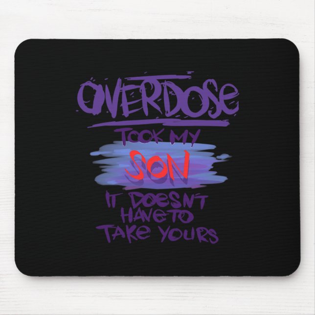 Overdose Took My Son It Doesn't' Have To Take Your Mouse Mat (Front)