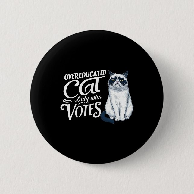 Overeducated Cat Lady Who Votes  6 Cm Round Badge (Front)
