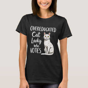 Overeducated Cat Lady Who Votes For Kamala Harris  T-Shirt
