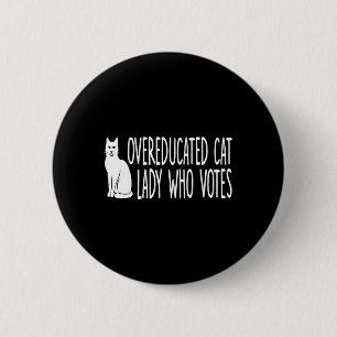 Overeducated Cat Lady Who Votes For The President 6 Cm Round Badge