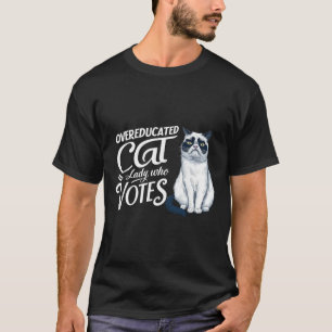 Overeducated Cat Lady Who Votes T-Shirt