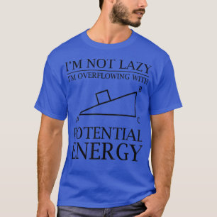Overflowing With Potential Energy Science Student T-Shirt