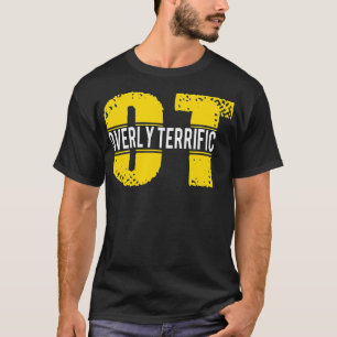 Overly Terrific OT For Women And Men  T-Shirt