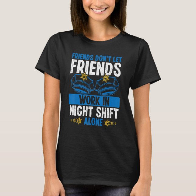 Overnight Police Officer Co Worker Night Shift Pol T-Shirt (Front)