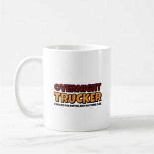 Overnight Trucker, Driver Funny  Coffee Mug